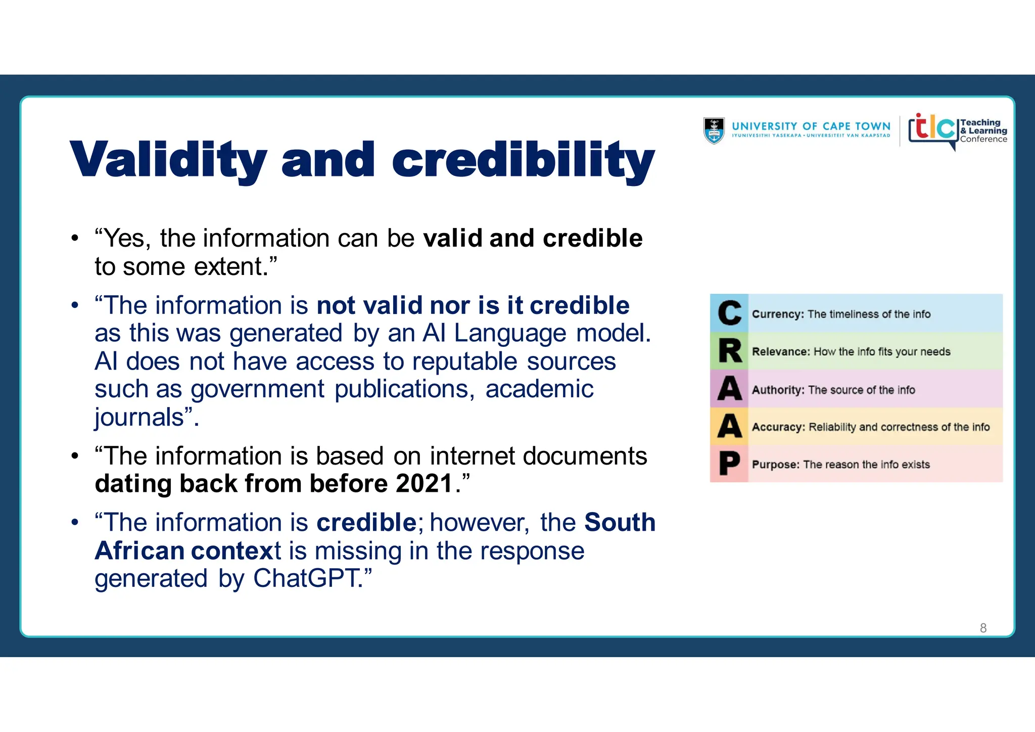 Validity and credibility
• “Yes, the information can be valid and credible
to some extent.”
• “The information is not valid nor is it credible
as this was generated by an AI Language model.
AI does not have access to reputable sources
such as government publications, academic
journals”.
• “The information is based on internet documents
dating back from before 2021.”
• “The information is credible; however, the South
African context is missing in the response
generated by ChatGPT.”
8
 