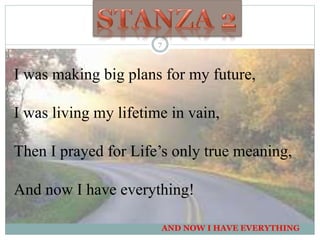 I was making big plans for my future,
I was living my lifetime in vain,
Then I prayed for Life’s only true meaning,
And now I have everything!
AND NOW I HAVE EVERYTHING
7
 