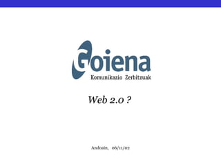 Web 2.0 ?  Andoain,  06/11/02 