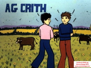 Curtha le Chéile ag
 Seomra Ranga 2013
www.seomraranga.com
 