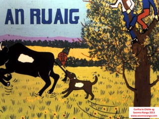 Curtha le Chéile ag
 Seomra Ranga 2013
www.seomraranga.com
 