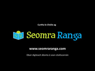 Curtha le Chéile ag




  www.seomraranga.com
Obair digiteach déanta ó sean-stiallscannán
 