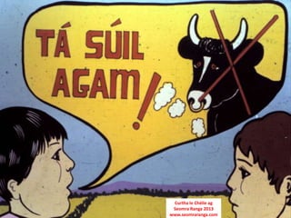 Curtha le Chéile ag
 Seomra Ranga 2013
www.seomraranga.com
 