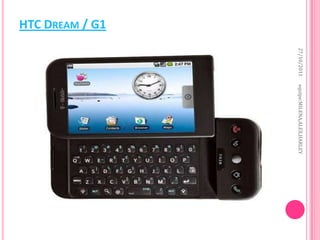 27/10/2011   equipe:MILENA,ALEX,HARLEY
HTC DREAM / G1
 