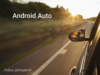 Android Auto
Follow @thedamfr
 