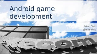 Title
presenters
Android game
development
Milan Dinic
@milandinic
 
