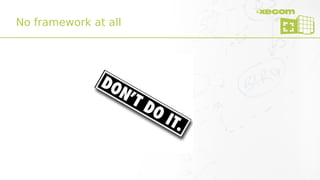 No framework at all
 