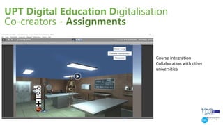 UPT Digital Education Digitalisation
Co-creators - Assignments
Course integration
Collaboration with other
universities
 