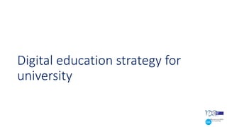Digital education strategy for
university
 
