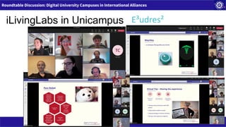 Roundtable Discussion: Digital University Campuses in International Alliances
iLivingLabs in Unicampus E³udres²
 