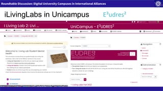 Roundtable Discussion: Digital University Campuses in International Alliances
iLivingLabs in Unicampus E³udres²
 