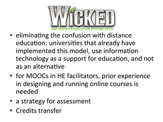 Wicked	
  
•  elimina@ng	
  the	
  confusion	
  with	
  distance	
  
educa@on:	
  universi@es	
  that	
  already	
  have	
...