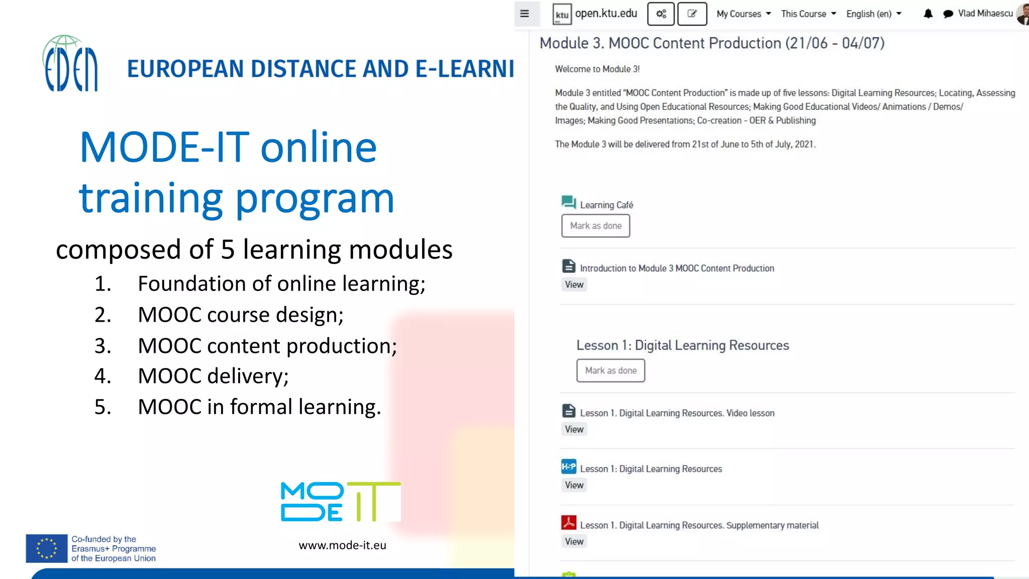 MODE-IT online
training program
composed of 5 learning modules
1. Foundation of online learning;
2. MOOC course design;
3. MOOC content production;
4. MOOC delivery;
5. MOOC in formal learning.
www.mode-it.eu
 
