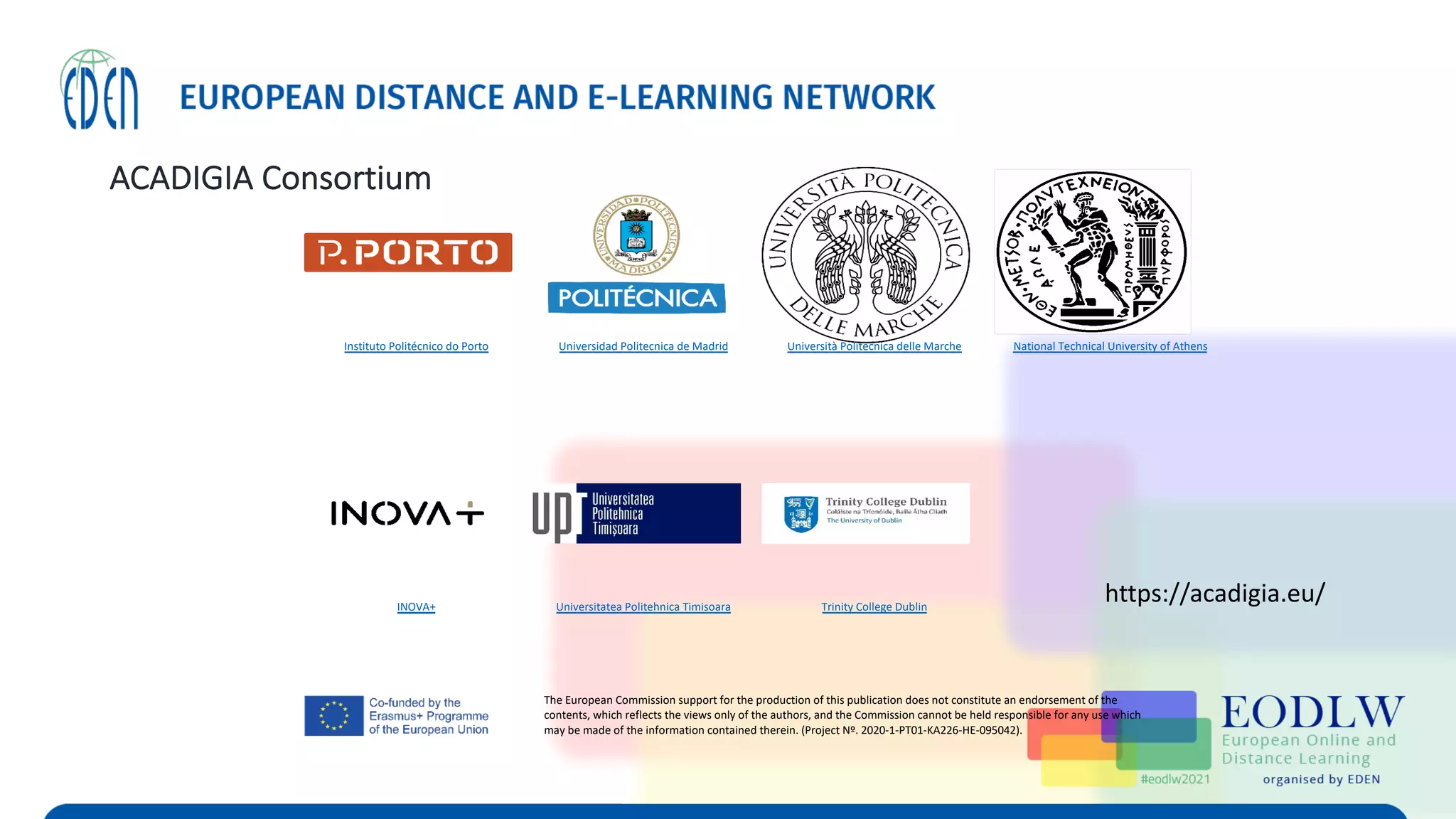 ACADIGIA Consortium
The European Commission support for the production of this publication does not constitute an endorsement of the
contents, which reflects the views only of the authors, and the Commission cannot be held responsible for any use which
may be made of the information contained therein. (Project Nº. 2020-1-PT01-KA226-HE-095042).
Instituto Politécnico do Porto Universidad Politecnica de Madrid Università Politecnica delle Marche National Technical University of Athens
INOVA+ Universitatea Politehnica Timisoara Trinity College Dublin
https://acadigia.eu/
 