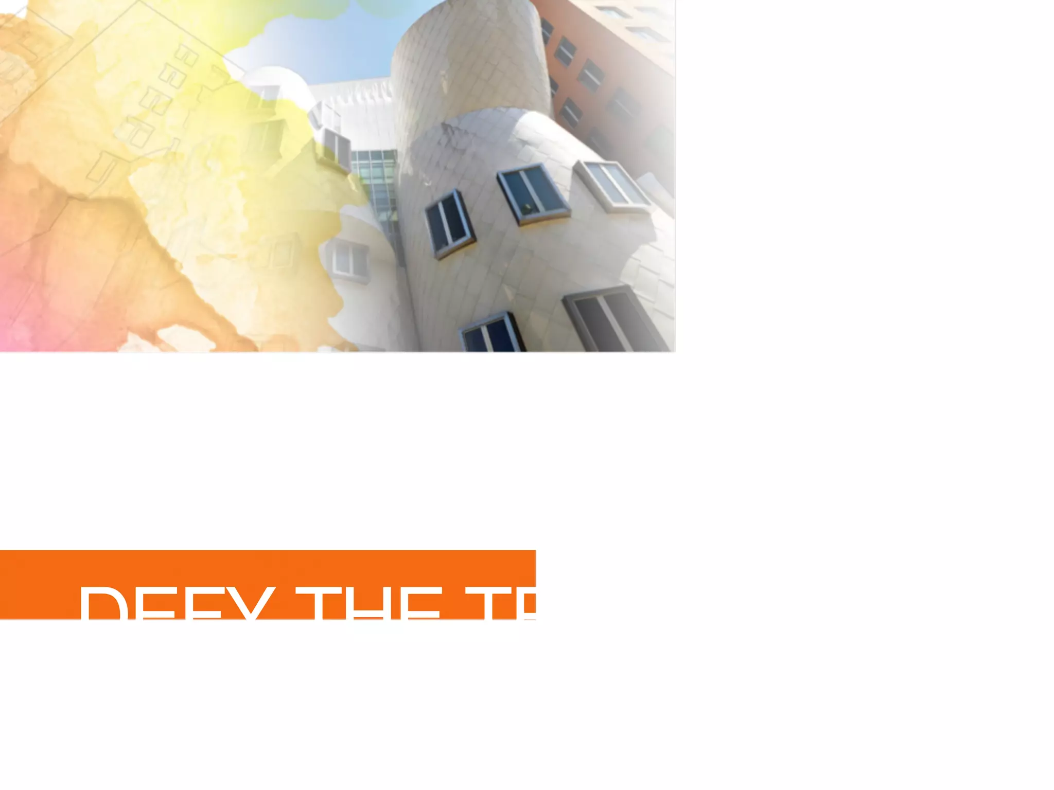 DEFY THE TRADITIONAL
 