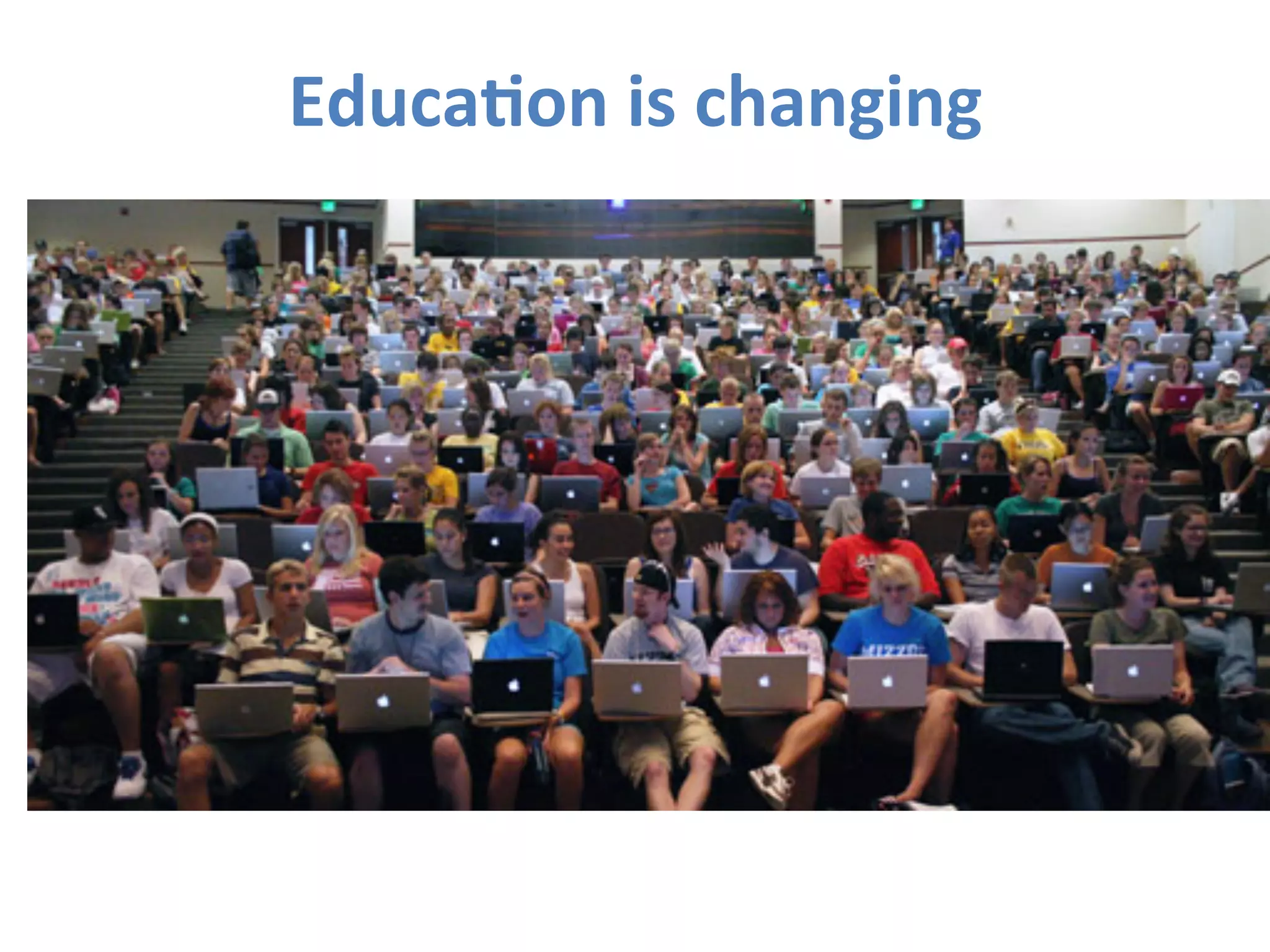 Educa.on	
  is	
  changing	
  
 