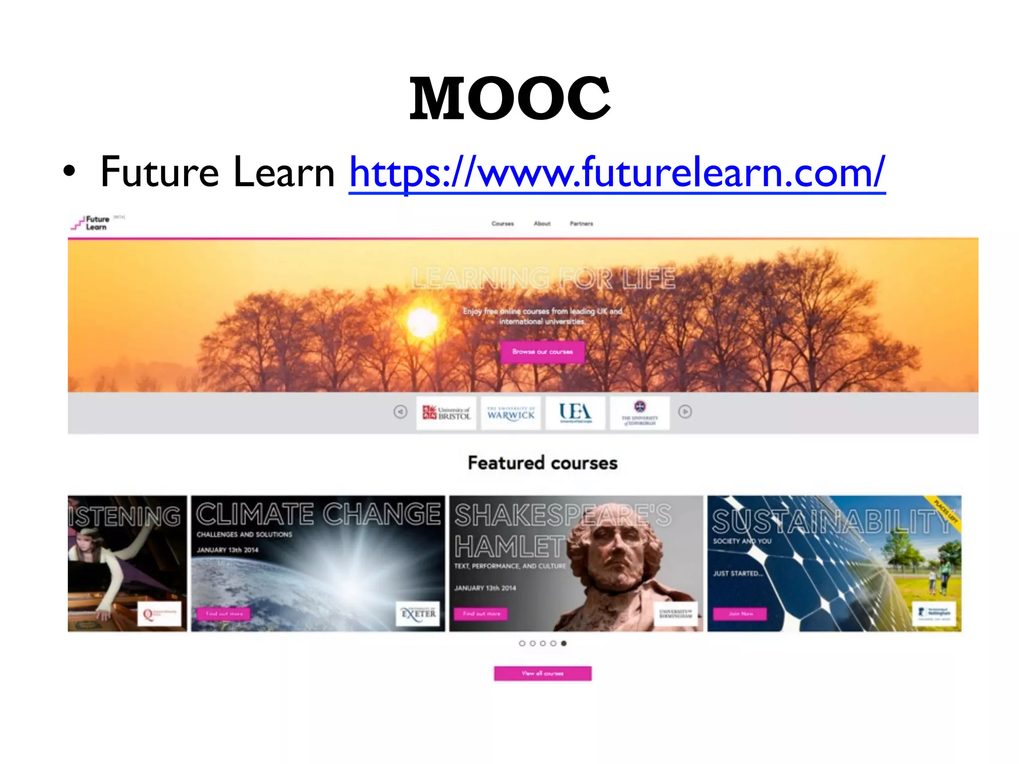 MOOC
•  Future Learn https://www.futurelearn.com/
 