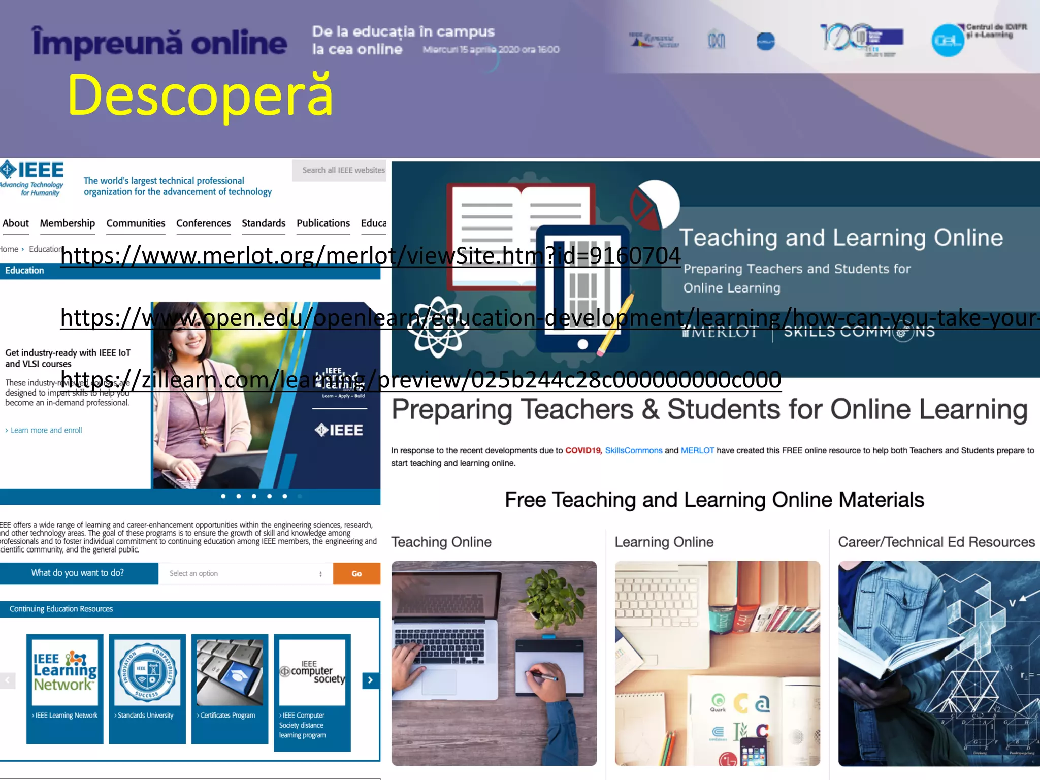 Descoperă
https://www.merlot.org/merlot/viewSite.htm?id=9160704
https://www.open.edu/openlearn/education-development/learning/how-can-you-take-your-
https://zillearn.com/learning/preview/025b244c28c000000000c000
 