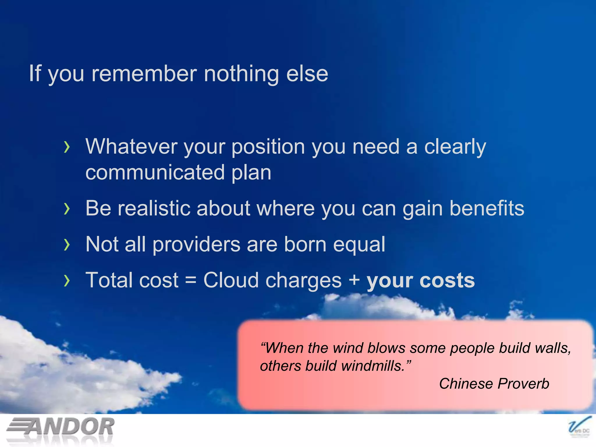 Whatever your position you need a clearly communicated planBe realistic about where you can gain benefitsNot all providers are born equalTotal cost = Cloud charges + your costs© 2011 NewLease Pty LtdIf you remember nothing else“When the wind blows some people build walls, others build windmills.”			Chinese Proverb