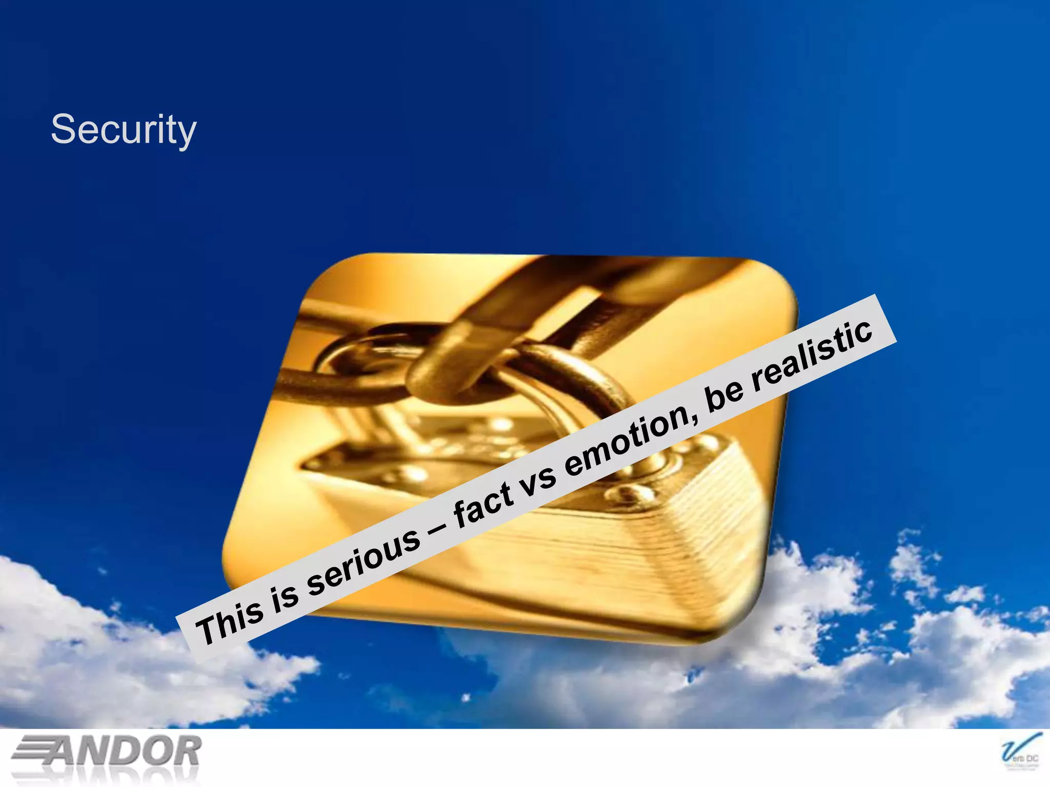 Security© 2011 NewLease Pty LtdThis is serious – fact vs emotion, be realistic