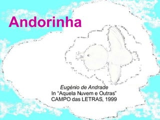 Andorinha Eugénio de Andrade In “Aquela Nuvem e Outras” CAMPO das LETRAS, 1999 