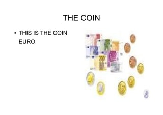 THE COIN
● THIS IS THE COIN
EURO