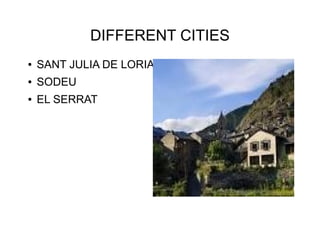 DIFFERENT CITIES
● SANT JULIA DE LORIA
● SODEU
● EL SERRAT