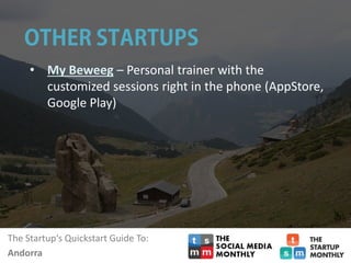The Startup‘s Quickstart Guide To:
Andorra
• My Beweeg – Personal trainer with the
customized sessions right in the phone (AppStore,
Google Play)
 
