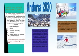 El viaje de esquí se realizara del 8 al 12
de marzo del 2020 donde se llevara aca-
bo en Andorra. Este viaje tendrá incluido
el hotel el cual se llama Encamp donde
se hospedaran, transporte para trasla-
darse de Madrid a Andorra y de Ando-
rra a Madrid, también se incluirá el
equipamiento para esquiar que es el
siguiente:
 Gafas para la nieve
 Esquís
 Casco de seguridad
 Guantes
 Clases de esquí por 3 horas al
día si es que lo requiere.
En caso de que quiera realizar snow-
board se tendrá que pagar 15 €
más.
V I A J E D E E S Q U Í
A N D O R R A 2 0 2 0
Este viaje solo lo podrán realizar
aquel alumno que tenga buena acti-
tud dentro del instituto.
NOTA: el punto de encuentro para
ir a Andorra será en el instituto el
día 8 de marzo a las 8:00 am.
Los pagos se realizaran la pri-
mera semana de diciembre
con una fianza de 50€ que se
descontaran del total de pago
y se podre ir pagando hasta
un mes antes del viaje.
El costo del viaje es 420€ con
hotel y el equipo de esquí
mencionado anteriormente.
Al momento de querer cance-
lar se tendrá que pagara 25€.
 