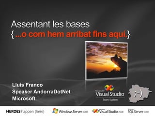 Assentant les bases{...o com hem arribat fins aquí.} Lluís Franco Speaker AndorraDotNet Microsoft 