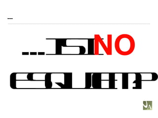 ... ...I SI  NO  ESQUIEM? 