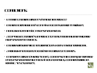 Conclusions. La marca Andorra Turisme està enfortint el producte. Encara cal treballar-la més con país i no com submarca “parròquia”. Plantejar un debat polític per desenvolupar l’oci. Acceptar que Andorra és un producte de clase mitjana i lluitar per liderar aquest segment. Fer focus. Encarar seriosament la categorització dels hotels a nivell internacional. Aprofundir en el model d’excel.lència al turisme de compres. Entendre el turisme d’hivern, “la neu”, com messetat i començar a treballar en el desenvolupament de nous nínxols no massius, com ara el rural o el romànic: “les escapades”. 