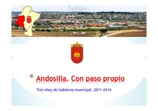 * Andosilla. Con paso propio 
Tres años de Gobierno municipal. 2011-2014 
 