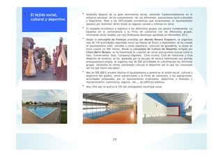 * Andosilla dispone de un gran movimiento social, asentado fundamentalmente en el
esfuerzo personal de los componentes de las diferentes asociaciones socio-culturales
y deportivas. Pese a las dificultades económicas que atravesamos, el Ayuntamiento
apuesta por mantener dicho tejido en algunos campos y reforzar en otros.
* El respaldo económico y logístico a los diferentes grupos nos parece fundamental. Lo
basamos en la convocatoria y la firma de convenios con los diferentes grupos,
reforzando dicho modelo con una Ordenanza Municipal aprobada en Noviembre 2013.
* Desde la concejalía de Festejos presidida por Manolo Resano Ezquerro, se organizas
mas de 120 actividades repartidos entre las fiestas de Enero y Septiembre, se ha creado
el ayuntamiento txiki, comidas y cenas populares, concurso de ganadería, la plaza de
toros cuesta un 50% menos. Desde la concejalía de Cultura de Deportes dirigida por
Charo Marín Resano, se ha fomentado la creación de varias asociaciones nuevas como la
Asoc. Comerciante, Asoc. Comparsa Gigantes, Club ciclista, Club de motocross y Club
deportes de invierno, se ha apostado por la escuela de música habilitando una partida
presupuestaria propia, se organiza mas de 200 actividades en coordinación los diferente
grupos. (Andosilla no tienes coordinado cultural ni deportivo por lo que los concejales
son los que hacen esa labor)
* Mas de 500.000 € anuales destina el Ayuntamiento a potenciar el tejido social, cultural y
deportivo del pueblo, entre subvenciones y la firma de convenios, a las asociaciones,
actividades preparadas por el Ayuntamiento (Culturales, deportivas y festejos) y
mantenimiento, suministros, seguros, etc.… de edificios públicos.
* Una cifra que se acerca al 25% del presupuesto municipal anual
29
* El tejido social,
cultural y deportivo
 