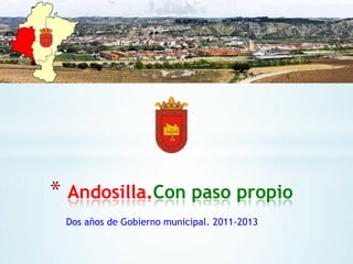 * Andosilla.Con paso propio
Dos años de Gobierno municipal. 2011-2013

 