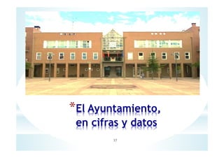 *El Ayuntamiento,
en cifras y datos
37
 