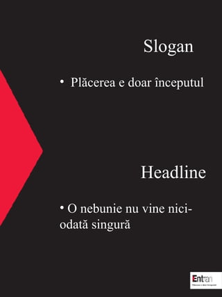 Slogan Pl?cerea e doar ?nceputul Headline O nebunie nu vine nici-odat? singur? 
