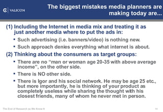 The biggest mistakes media planners are making today are... <ul><li>(1) Including the Internet in media mix and treating i...