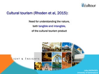Lidia ANDRADES,
University of Extremadura
Cultural tourism (Rhoden et al, 2015):
Need for understanding the nature,
both t...