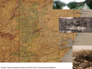Ancient Santa Leopoldina Colony (sec XIX). Source: Arquivo Nacional/Brasil 
 