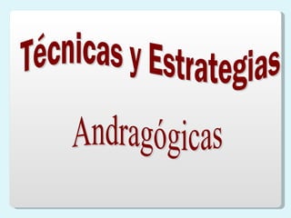 Técnicas y Estrategias Andragógicas 