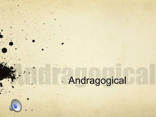 Andragogical
 