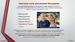 Andraiz T
Intervene early and prevent Sarcopenia
 Balanced Diet
 Regular Exercise
 Stress Reduction
 Adequate Sleep &
...