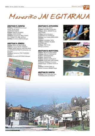 7
anboto 2011ko uztailaren 15a, barikua                                                Mañariko jaiak
                                                                                                          Jg

       Manariko JAI EGITARAUA
    ABUZTUAK 13, ZAPATUA                        ABUZTUAK 15, ASTELEHENA
    19:00etan: TXUPINAZOA eta kanpai            Egun osoan: Umeen jolasak
    hotsak. Herriko plazan                      10:30ean: KALEJIRA txistulariekin
    AKERRAREN IGOERA                            11:00etan: MEZA, ABESBATZA eta
    19:30ean: DANTZA ALARDEA                    DANTZARIAK
    20:30ean: HERRI AFARIA                      12:30ean: Dantzariak plazan
    23:00etan: Kontzertuak: NIKO ETXART,        (AURRESKUA eta ATZESKUA)
    ETA TXOMIN ETA URBIL ARTOLA                 13:00etan: Lau t´erdiko ANDRA MARI
    00:30ean: Erromeria LAIOTZ taldeagaz        TORNEOA
                                                17:00etan: KARABINA TIROA
                                                22:00etan: HERRIKO TALDEEN
    ABUZTUAK 14, DOMEKA                         KONTZERTUAK
    11:00etan: MEZA eta DANTZARIAK              23:30ean: TRIKI TA KE
    13:00etan: Herriko PILOTA TORNEOA           taldeagaz erromeria
    17:30ean: HERRI KIROLAK, BERTSOLARIAK
    eta SAGARDO DASTAKETA trikitilariekin eta
    pintxoekin                                  ABUZTUAK 16, MARTITZENA
    22:00etan: Kontzertua TRIO TXARANGA         11:00etan: MEZA eta DANTZARIAK
    taldeagaz                                   13:00etan: PAELLA TXAPELKETA
    23:30ean: Erromeria HAITZAMA taldeagaz      14:30ean: HERRI BAZKARIA
                                                16:30ean: TRIKIPOTEOA
                                                17:00etan: BRISKA TXAPELKETA
                                                18:00etan: IZURTZAKO DANTZARIAK
                                                19:00etatik 20:00etara: Erromeria
                                                DRINDOTSegaz. 22:00etan hasiko da
                                                berriro
                                                23:00etan: AKERRA ERRE eta
                                                Ondoren, erromeria DRINDOTSegaz


                                                ABUZTUAK 20, ZAPATUA
                                                16:00etan: XXIV. Andra Mari Saria
                                                TXIRRINDULARI LASTERKETA
 