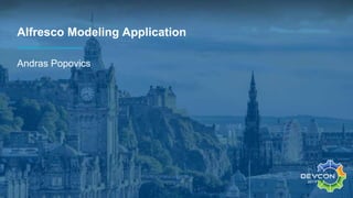 Alfresco Modeling Application
Andras Popovics
 