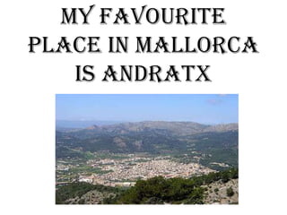 My favourite
place in Mallorca
is Andratx
 
