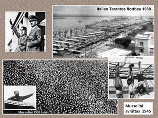 Mussolini
avrättas 1945
Italien Tarantos flottbas 1930
 