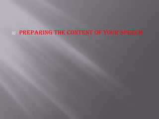  Preparing the content of your speech
 