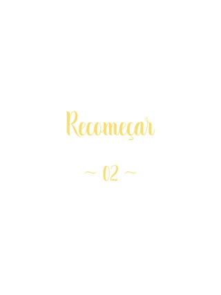 Recomeçar
~ 02 ~
 