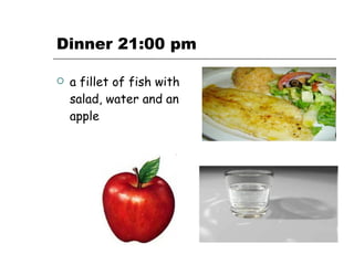Dinner 21:00 pm a fillet of fish with salad, water and an apple  